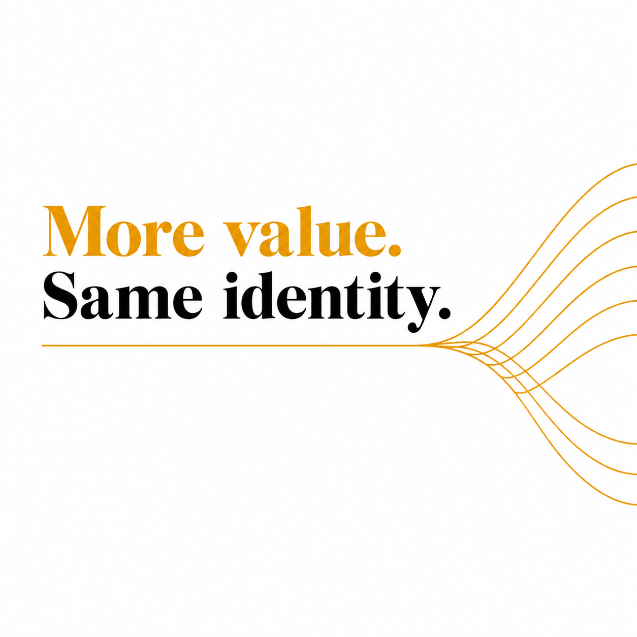 More value. Same identity. Orange lines open towards new directions.